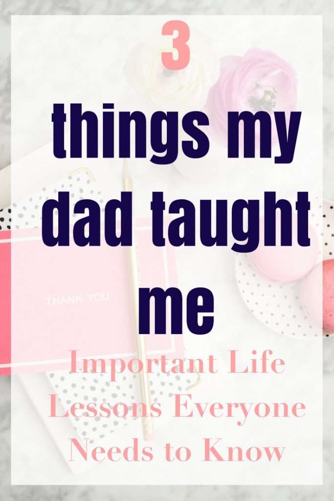 3 Things My Dad Taught Me | Important Life Lessons | Life Lessons