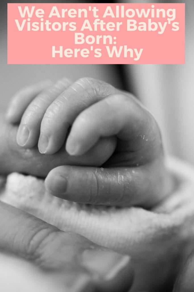 We Arent Allowing Visitors After Babys Born Heres Why