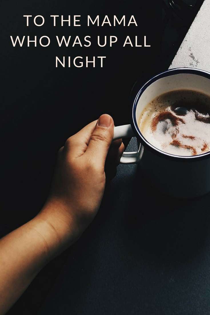 To The Mama Who Was Up All Night | Parenting | Motherhood