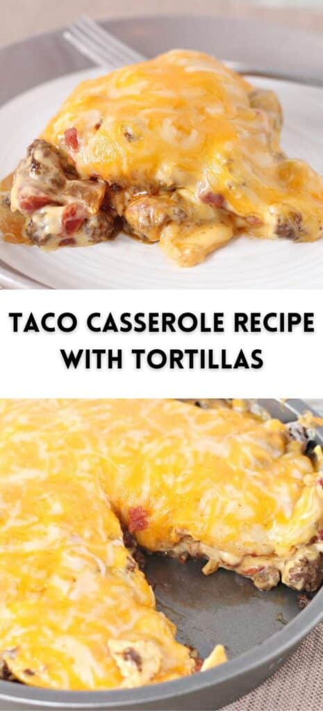 A Pinterest Pin image for the Taco Casserole Recipe With Tortillas. It has two images, on top is a single serving of the casserole in a white plate and then at the bottom is a round pie pan with the finished casserole. In the center of the Pin image is black text that says the dish title.